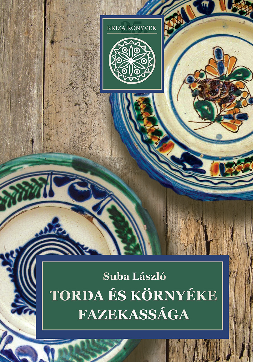 [Pottery in Turda and Surroundings (Kriza Books, 25)] Torda és környéke fazekassága (Kriza Könyvek, 25.)